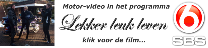 Lekker leuk leven Lekker leuk leven Motor-video in het programma klik voor de film...